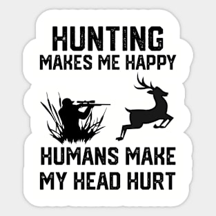 funny hunting make me happy humans make my head hurt Sticker